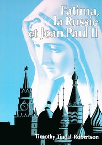 Fatima, la Russie et le Pape Jean-Paul II