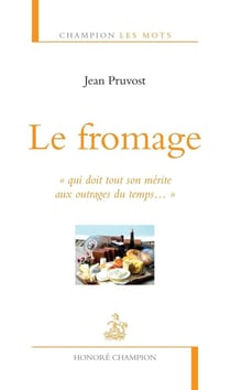 Le fromage - "qui doit tout son mérite aux outrages du temps..."