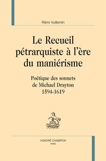 Le recueil pétrarquiste à l'ère du maniérisme - poétique des sonnets de Michael Drayton (1594-1619)
