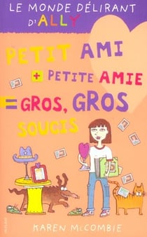 Le monde délirant d'Ally t.2 - petit ami + petit amie = gros gros soucis