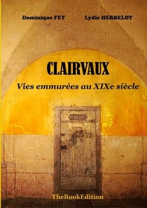 Clairvaux - vies emmurées au xixe siècle
