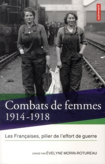 Combats de femmes 1914-1918 - les Françaises, pilier de l'effort de guerre