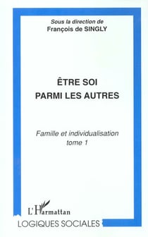 Être soi parmi les autres - famille et individualisation t.1