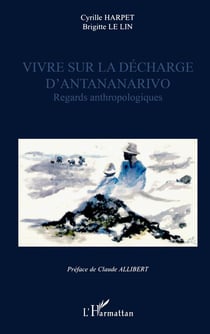 VIVRE SUR LA DÉCHARGE D'ANTANANARIVO : Regards anthropologiques