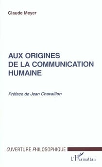 AUX ORIGINES DE LA COMMUNICATION HUMAINE