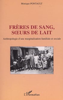 Frères de sang, soeurs de lait - anthropologie d'une marginalisation familiale et sociale
