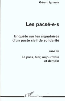 LES PACSÉ-E-S : ENQUÊTE SUR LES SIGNATAIRES D'UN PACTE CIVIL DE SOLIDARITÉ : Suivi de LE PACS, HIER, AUJOURD'HUI ET DEMAIN