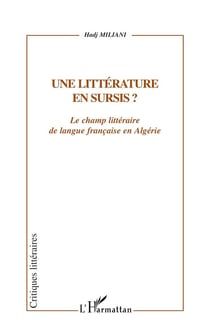 UNE LITTÉRATURE EN SURSIS ? : Le champ littéraire de langue française en Algérie