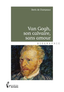 Van Gogh, son calvaire