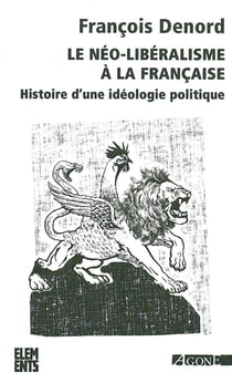 Le néo-libéralisme à la française - histoire d'une idéologie politique