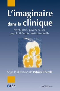 L'imaginaire dans la clinique - psychiatrie, psychanalyse, psychothérapie institutionnelle