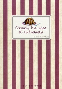 Crèmes, mousses et entremets