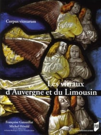 Les vitraux d'Auvergne et du Limousin