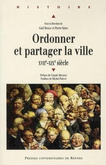 Ordonner et partager la ville - XVII-XIX siècle