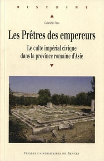 Les prêtres des empereurs - le culte impérial civique dans la province romaine d'Asie