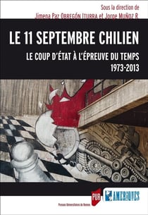 Le 11 septembre chilien - le coup d'État à l'épreuve du temps, 1973-2013