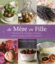 De mère en fille - recettes et remèdes d'antan dans la pure tradition anglaise