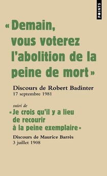 "demain vous voterez l'abolition de la peine de mort" - "je crois qu'il y a lieu de recourir à la peine exemplaire"