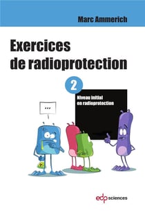 Exercices de radioprotection Tome 2 - formation intiale - premier niveau