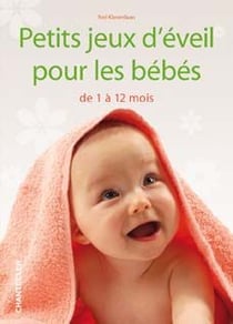 Petits jeux d'éveil pour les bébés de 1 à 12 mois