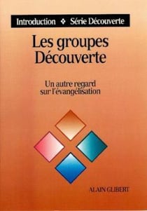 Les groupes découverte - un autre regard sur l'évangélisation