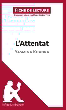 Fiche de lecture : l'attentat de Yasmina Khadra (fiche de lecture) : résume complet et analyse détaillée de l'oeuvre