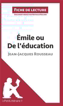 Fiche de lecture : Émile ou de l'éducation, de Jean-Jacques Rousseau - analyse complète de l'oeuvre et résumé