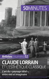 Claude Lorrain et l'esthétique classique  : l'art du « paysage idéal », entre réel et imaginaire