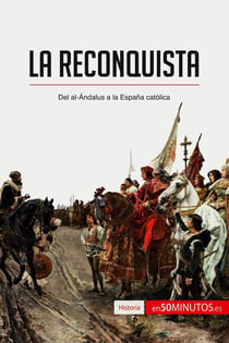 La Reconquista : Del al-Ándalus a la Espana católica