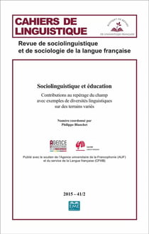 CAHIERS DE LINGUISTIQUE Tome 41 : sociolinguistique et éducation - contributions au repérage du champ avec exemples de diversités linguistiques sur des terrains variés