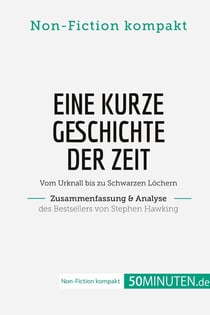 Eine kurze Geschichte der Zeit. Zusammenfassung & Analyse des Bestsellers von Stephen Hawking : Vom Urknall bis zu Schwarzen Lochern
