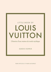 Little book of Louis Vuitton : L'histoire d'une maison de mode mythique