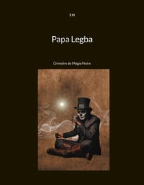 Papa Legba : Grimoire de Magie Noire