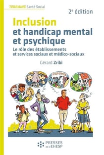 Inclusion et handicap mental et psychique : le rôle des établissements et services sociaux et médico-sociaux (2e édition)