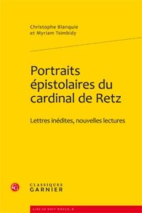 Portraits épistolaires du cardinal de retz - lettres inédites, nouvelles lectures