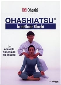 Ohashiatsu : la nouvelle dimension du shiatsu - la méthode Ohashi