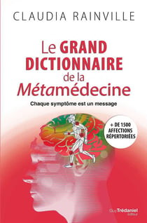 Le grand dictionnaire de la métamedecine - chaque symptôme est un message