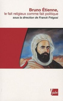 Bruno Etienne - fait religieux comme fait politique