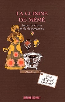 La cuisine de mémé - leçons de choses et de vie paysannes
