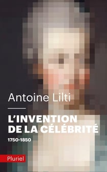 L'invention de la célébrité : 1750-1850