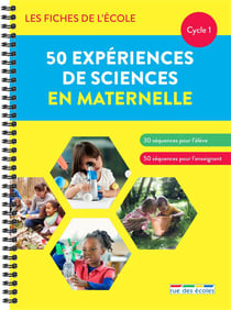 Les fiches de l'école : 50 expériences de sciences en maternelle : cycle 1