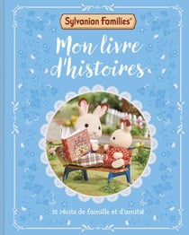 Sylvanian Families : Mon livre d'histoires : 15 histoires de famille et d'amitié