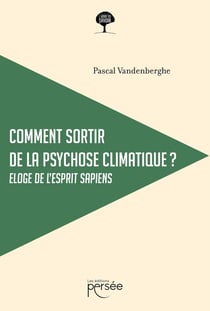 Comment sortir de la psychose climatique ? éloge de l'esprit sapiens