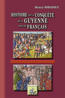Histoire de la conquete de la Guyenne par les Français