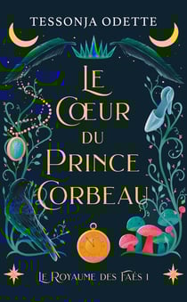 Le royaume des Faés Tome 1 : Le coeur du prince corbeau