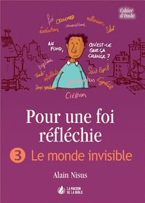Pour une foi réfléchie Tome 3 : le monde invisible