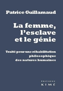 La femme, l'esclavage et le génie - traité pour une réhabilitation des natures humaines