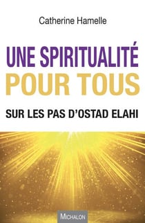Une spiritualité pour tous - sur les pas d'Ostad Elahi
