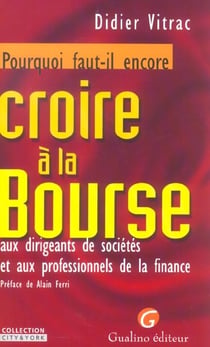 Pourquoi faut-il encore croire a la bourse, aux dirigeants de societes et aux pr