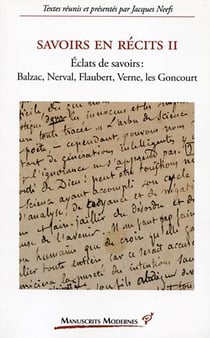 Savoirs en recits Tome 2 - éclats de savoirs : Balzac, Nerval, Falubert, Verne, les Goncourt